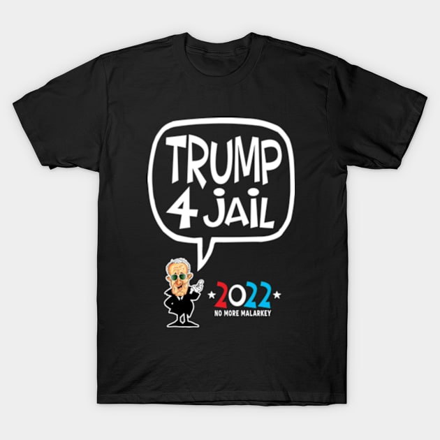 Trump 4 Jail 2022 T-Shirt by brendanjohnson